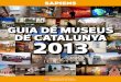 GUIA DE MUSEUS DE CATALUNYA 2013 - Sàpiens...De l’Alt Pirineu a les Terres de l’Ebre, de l’Empordà al Camp de Tarragona, de Barcelona a les comarques de Ponent, amb l’ajuda