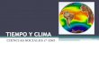 TIEMPO Y CLIMA - La Maestrilla de zamora · 2018. 1. 10. · 2. TIEMPO ATMOSFÉRICO Y CLIMA •Debemos tener en cuenta que no es lo mismo el tiempo atmosférico y el clima: Tiempo