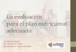 La evaluación para el plan nutricional adecuadodocumentos.nutriguia.com.uy/9jornada/6.pdf · 2012. 9. 10. · Esquema conceptual para diseñar el plan nutricional Evaluación masas
