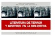 LITERATURA DE TERROR Y MISTERIO EN LA BIBLIOTECA · 2018. 6. 8. · Calvo, Javier (1973-) El jardín colgante / Javier Calvo.-- 1ª ed.-- Barcelona : Seix Barral, 2012. 363 p ; 23