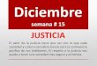 Diciembre · 2020. 11. 30. · Diciembre semana # 15 JUSTICIA El valor de la justicia tiene que ver con lo que cada sociedad y cultura considera bueno para la convivencia pacífica