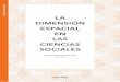 LA DIMENSIÓN ESPACIAL EN LAS CIENCIAS SOCIALES · 2020. 11. 28. · La dimensión espacial en las Ciencias Sociales [recurso electrónico] / Salomón González Arellano, compilador