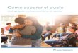 Cómo superar el duelo · 2020. 12. 8. · Cómo ayudar a los niños a superar el duelo pág. 5 Cómo ayudar a los adolescentes a superar el duelo pág. 7 Encuentre más recursos