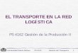 El transporte en la Red Logísticabiblioteca.esucomex.cl/RCA/El transporte en la red logística.pdf · del movimiento de la carga desde su origen hasta su destino final. ... fluida