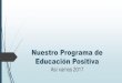 Nuestro Programa de Educación Positiva · Positiva 1. Principios fundacionales y misión del colegio 2. Programa de formación en Psicología Positiva para profesores 3. Clases de