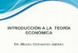 INTRODUCCIÓN A LA TEORÍA ECONÓMICA - Facultad de ...economia.unam.mx/miguelc/recursos/ite_presentaciones/PCE.pdf• La economía es la ciencia social que estudia la producción,