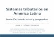 Sistemas tributarios en América Latina · 2018. 11. 23. · Sistemas tributarios en América Latina Evolución, estado actual y perspectivas JUAN C. GÓMEZ SABAINI XLV SEMINARIO