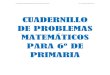 CUADERNILLO DE PROBLEMAS MATEMÁTICOS PARA 6º DE …ceip-marianomunera.centros.castillalamancha.es/sites/... · 2020. 4. 6. · Cuadernillo de problemas 6º de Educación primaria