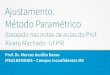 Ajustamento. Método Paramétrico · 2017. 10. 15. · Ajustamento. Método Paramétrico (baseado nas notas de aulas do Prof. Álvaro Machado -UFPR) Prof. Dr. Marcos Aurélio Basso