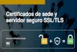 Certificados de sede y servidor seguro SSL/TLS · 2020. 12. 23. · Existen diferentes tipos de certificados de servidor seguro según necesidad y nivel de seguridad requerido. En