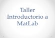 Taller Introductorio a MatLab - Ricardo Olejnik · 2018. 6. 9. · Taller Introductorio a MatLab. ... Matlab distingue entre mayúsculas y minúsculas (“Variable” es distinto