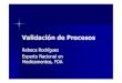 Rebeca Rodríguez Experto Nacional en Medicamentos, FDAdepa.fquim.unam.mx/amyd//archivero/Lecturavalidacion-4_15038.pdf · ValidacióValidación de Procesos: n de Procesos: Establecer