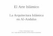 La Arquitectura Islámica en Al-Andalusagrega.juntadeandalucia.es/repositorio/29052017/6e/es-an... · 2017. 5. 29. · EL ARTE ISLÁMICO 1. RASGOS DISTINTIVOS DEL ARTE ISLÁMICO 1.1