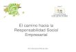 El camino hacia la Responsabilidad Social Empresarial - Tema 4 - El Camino hacia...El camino hacia la Responsabilidad Social Empresarial M.A. Alicia de la Peña de León “Actúa