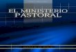 El Ministerio Pastoral (1995) - EllenWhiteAudio.org · 2019. 7. 4. · del llamado pastoral, como se puede ver claramente en las siguientes declaraciones: “El ministro evangélico