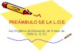 PREÁMBULO DE LA L.O.E. - UGRugr.es/~fjjrios/pce/media/4-2-lm-PreambuloLOE.pdf · 2015. 11. 5. · • LOE (2006) (Pretende mejorar la calidad para todos, conectando con las leyes