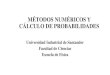 MÉTODOS NUMÉRICOS Y CÁLCULO DE PROBABILIDADES Methods/CLASES...Algoritmo, diagrama de flujo y programa (2h) 2. Raíces de ecuaciones algebraicas (4h) 3. Interpolación y derivación