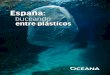 Trampas de plástico en - Oceana Europe...Debido a la ubicuidad del material y su fácil transporte por agentes ambientales (viento, oleaje, mareas), la contaminación por plásticos