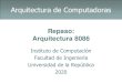 Arquitectura de Computadoras · Arquitectura 8086 Instituto de Computación Facultad de Ingeniería Universidad de la República 2020 Arquitectura de Computadoras. Arquitectura 8086