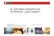 EL SISTEMA EUROPEO DE PATENTES: ¿QUO VADIS?...EL FUTURO DEL SISTEMA EUROPEO DE PATENTES. Escenarios. La Organización Europea de Patentes. La política europea de patentes Los próximos