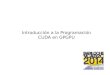 Introducción a la Programación CUDA en GPGPU...Introducir la arquitectura GPGPU y la programación en CUDA. Mostrar soluciones a problemas de bioinformática. Qué veremos: Introducción