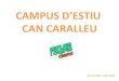 CAMPUS D’ESTIU CAN CARALLEU...parc de l’Eina i Collserola. • L’horari de la sortida serà de 11:00 a 15:00h i no modifcarà l’entrada i sortida del campus. • Es farà pícnic