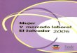 adolaboral ador 2006 - FUNDEQueda pues, lectora o lector, en sus manos el libro Mujer y mercado laboral: El Salvador 2006, y de su lectura depende que se logren los anteriores propósitos