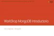 WorkShop MongoDB Introductorio · 2019. 3. 14. · WorkShop MongoDB Introductorio Intro a BigData - MongoDB. Implementación de Bases de Datos NoSql | Docentes Ing. Juan Zaffaroni