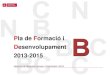 Pla de Formació i Desenvolupament 2013-2015 - Barcelona · 2020. 1. 31. · persones. Les integren el personal directiu de cadascuna d’aquestes direccions de districtes i el personal