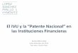 El IVU y la “Patente Nacional” en las Instituciones Financieras · 2020. 4. 22. · 2 Cambios al Código de Rentas Internas de Puerto Rico de 2011 •Ley 40-2013, según enmendada