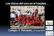 Los chicos del coro en el hospital… - serviciopediatria.com€¦ · Los chicos del coro en el hospital… Colegio V. Remedio, Servicio de Pediatría DEPARTAMENTODESALUD - HOSPITAL