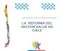 LA REFORMA DEL SECTOR SALUD EN CHILE · 2015. 9. 24. · ROBERTO DEL RÍO VALORES DE LA REFORMA Equidad en Salud Imperativo moral, raíz de la voluntad de reformar. Consiste en reducir