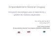 Emprendedorismo Social en Uruguay · CEMPRE - Profesionalizar el sector Reciclaje. 9 concursos realizados. En 2009: diseño de productos para saparación domiciliaria y diseño de
