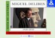 MIGUEL DELIBES A - Madrid · 2020. 10. 16. · Miguel Delibes. Biografía Miguel Delibes Setién. (Valladolid, 17 de octubre de 1920 - Valladolid, 12 de marzo de 2010). Novelista