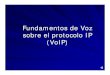 Fundamentos de Voz sobre el protocolo IP (VoIP) · 2014. 6. 7. · Fundamentos de . Voz. sobre el protocolo IP (VoIP) OBJETIVO: Comprender. el . entorno de convergencia de redes de