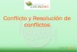 Conflicto y Resolución de conflictos · 2018. 6. 26. · Conflicto •Definición de conflicto: una primera definición negativa nos dice que el conflicto es una situación de lucha,