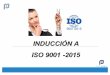 INDUCCIÓN A ISO 9001 -2015docs.printworks.do/wp-content/uploads/2018/03/INDUCCION... · 2018. 4. 5. · ISO 9001 -2015. OBJETIVO DEL TALLER Al finalizar el participante será capaz
