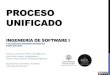 PROCESO UNIFICADO - Repositorio de GRIAL: Home. PU... · 2020. 2. 27. · Ingeniería de Software I - Proceso Unificado CICLO DE VIDA • El Proceso Unificado se repite a lo largo
