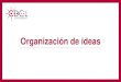 Organización de ideas - generales.uprrp.educlaves. •Las ideas principales se colocan como título y las ideas secundarias se colocan justo debajo