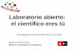 Laboratorio abierto: el científico eres tú · 2019. 2. 26. · Un espacio de la Domus de A Coruña Bibiana García Visos Museos Científicos Coruñeses. Desde 2013 Con capacidad