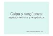 Culpa y vergüenza - Área Salud Badajoz · 2016. 5. 30. · • Cultura de la vergüenza vs cultura de la culpa, en función de socialización de sus miembros promuevan la culpa