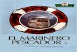 EL MARINERO PESCADOR - Internet Archive · 2018. 5. 14. · PROLOGO . El hombre pescador está expuesto permanentemente a los riesgos que significan las faenas de navegación y captura