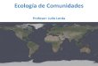 Ecología de Comunidades - WordPress.com · 2020. 9. 14. · • El estudio científico de la distribución y abundancia de organismos, y de las interacciones que determinan estas
