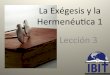 La Exégesis y la Hermenéu5ca 1 Lección 3 - IBITibitibi.org/wp-content/uploads/2017/01/Leccion-3...Lectura #3: La ocasión y el propósito • Judas está escribiendo a los discípulos