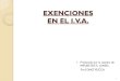 EXENCIONES EN EL I.V.A. · EXENCIONES SUBJETIVAS PREVISTAS EN LEYES ESPECÍFICAS CUESTIÓN PRELIMINAR RELEVANTE – Hay exenciones previstas en la ley y fuera de ella - INST. 28/95: