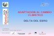 ADAPTACION AL CAMBIO CLIMATICO DELTA DEL EBROLluis Berga Barcelona , 24 de maig de 2012 ADAPTACION AL CAMBIO CLIMATICO DELTA DEL EBRO Barcelona, 24 de Mayo, 2012 Title Diapositiva