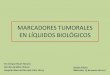 MARCADORES TUMORALES EN LÍQUIDOS BIOLÓGICOSalcoi.san.gva.es/laboratorio/web/MARCADORES_TUMORALES_EN... · 2017. 4. 4. · Los Marcadores Tumorales (MT) son sustancias que se elevan