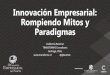 Innovación Empresarial: Rompiendo Mitos y Paradigmas · Innovación Empresarial: Rompiendo Mitos y Paradigmas Guillermo Beuchat TRANSFORME Consultores Santiago, Chile @gbeuchat ©TRANSFORME