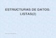 ESTRUCTURAS DE DATOS: LISTAS(2) - Academia Cartagena99 · 2020. 8. 17. · poniendo datos en distintos puntos de la estructura pero lo que realmente diferencia a las listas de las