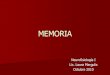 MEMORIA · 2012. 5. 23. · Neurofisiología I Lic. Laura Margulis Octubre 2010. MEMORIA. MEMORIA. Caso HM. TEC, epilepsia severa. Cirugía de epilepsia. Extirpación bilateral del